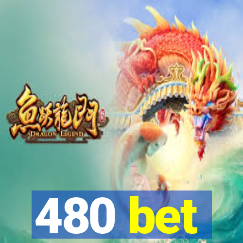 480 bet